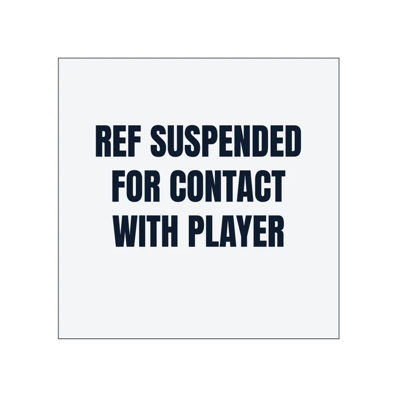 REF SUSPENDED · FOR CONTACT · WITH PLAYER in White