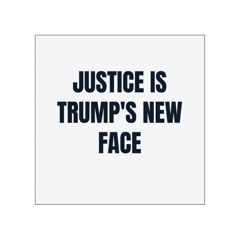 JUSTICE IS · TRUMP'S NEW · FACE in White