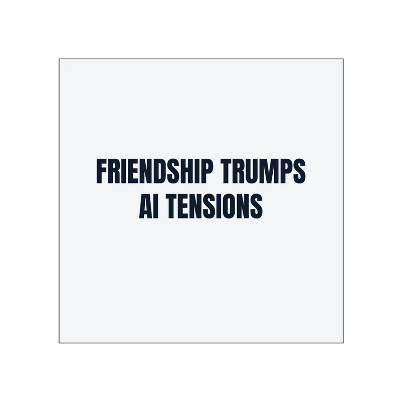 FRIENDSHIP TRUMPS · AI TENSIONS in White
