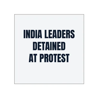 INDIA LEADERS · DETAINED · AT PROTEST in White