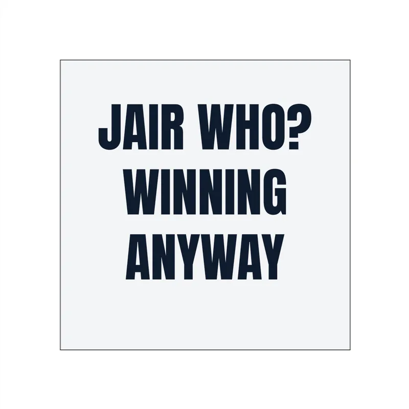 JAIR WHO? · WINNING · ANYWAY in White