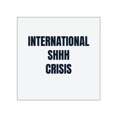 INTERNATIONAL · SHHH · CRISIS in White