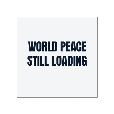WORLD PEACE · STILL LOADING in White