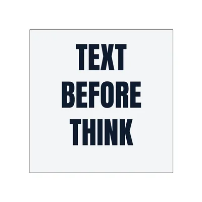 TEXT · BEFORE · THINK in White