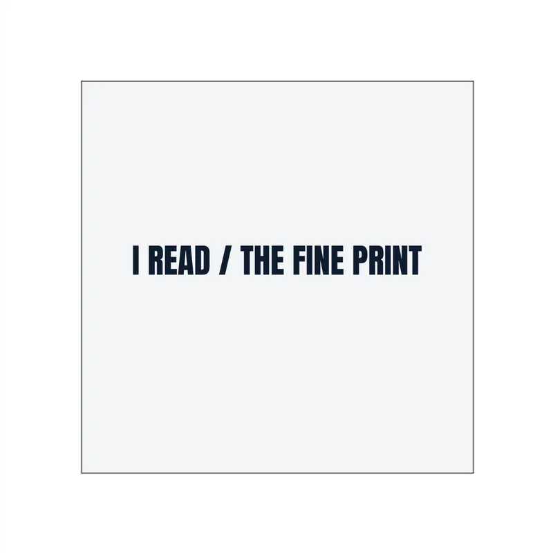 I READ / THE FINE PRINT in White
