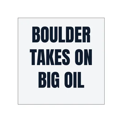 BOULDER · TAKES ON · BIG OIL in White