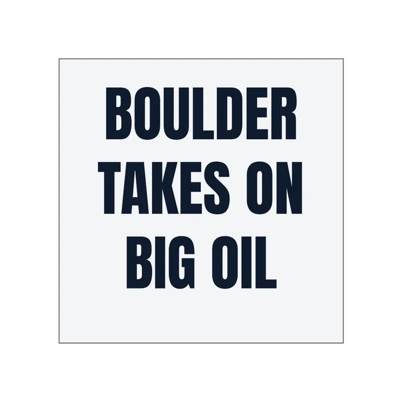 BOULDER · TAKES ON · BIG OIL in White