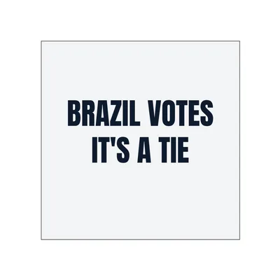 BRAZIL VOTES · IT'S A TIE in White