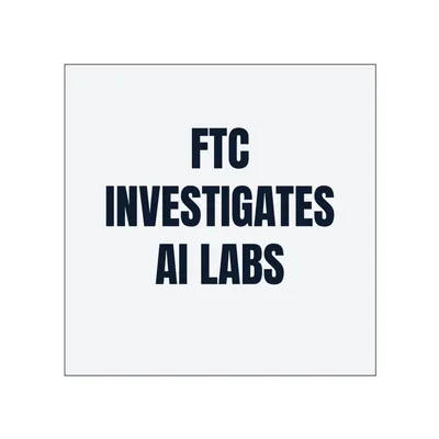FTC · INVESTIGATES · AI LABS in White