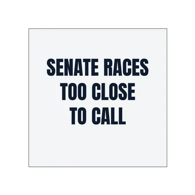 SENATE RACES · TOO CLOSE · TO CALL in White