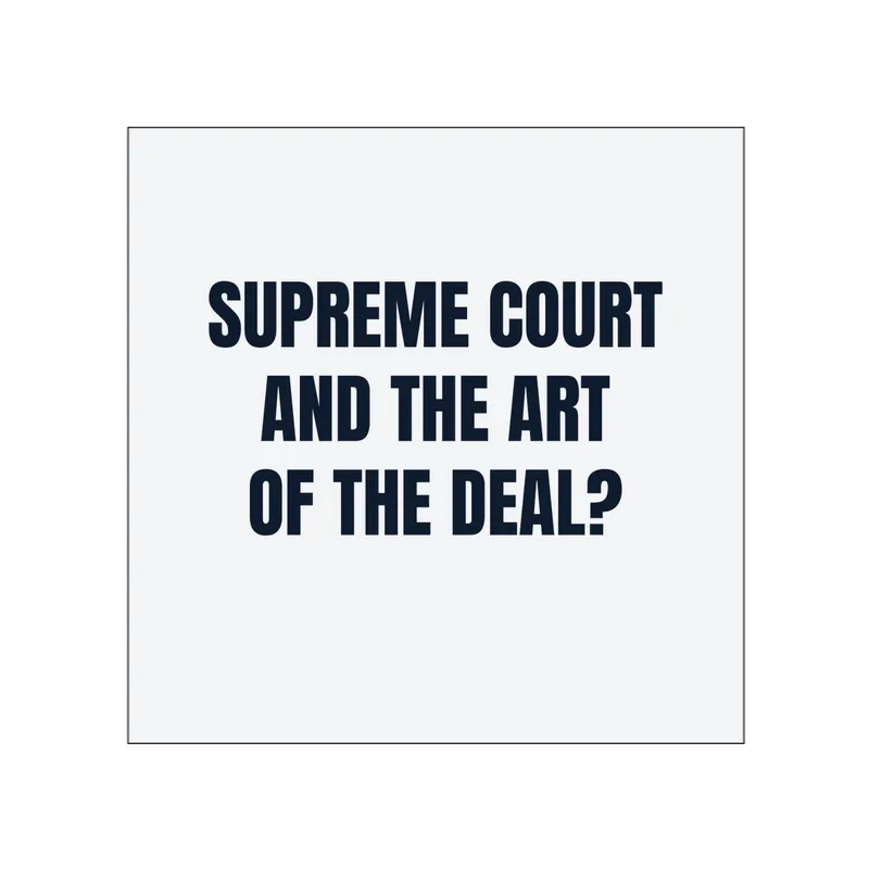 SUPREME COURT · AND THE ART · OF THE DEAL? in White