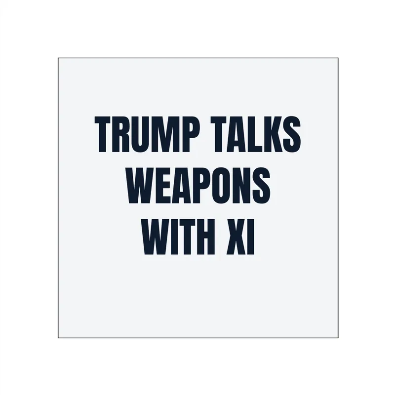 TRUMP TALKS · WEAPONS · WITH XI in White