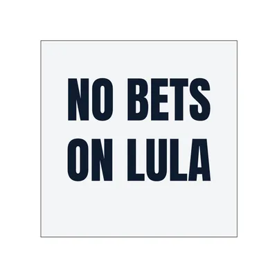 NO BETS · ON LULA in White