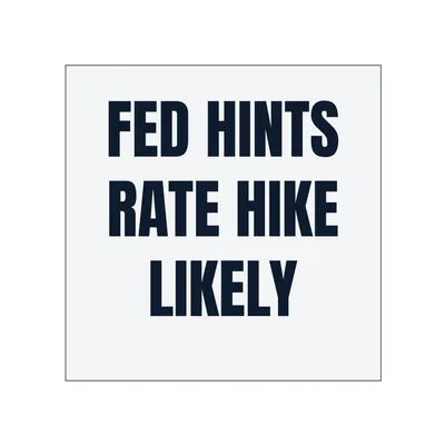 FED HINTS · RATE HIKE · LIKELY in White