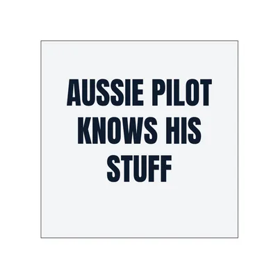 AUSSIE PILOT · KNOWS HIS · STUFF in White
