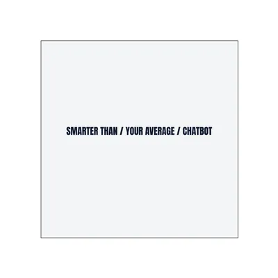 SMARTER THAN / YOUR AVERAGE / CHATBOT in White