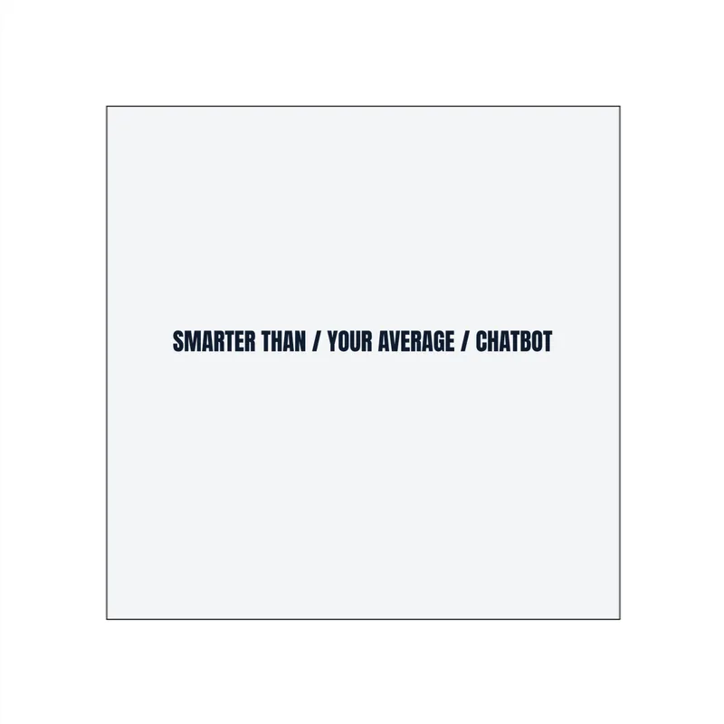 SMARTER THAN / YOUR AVERAGE / CHATBOT in White