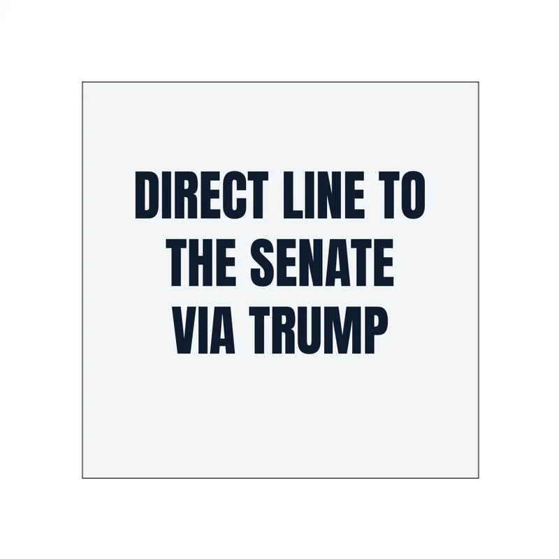 DIRECT LINE TO · THE SENATE · VIA TRUMP in White