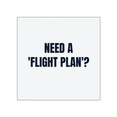 NEED A · 'FLIGHT PLAN'? in White