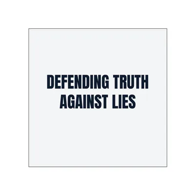DEFENDING TRUTH · AGAINST LIES in White