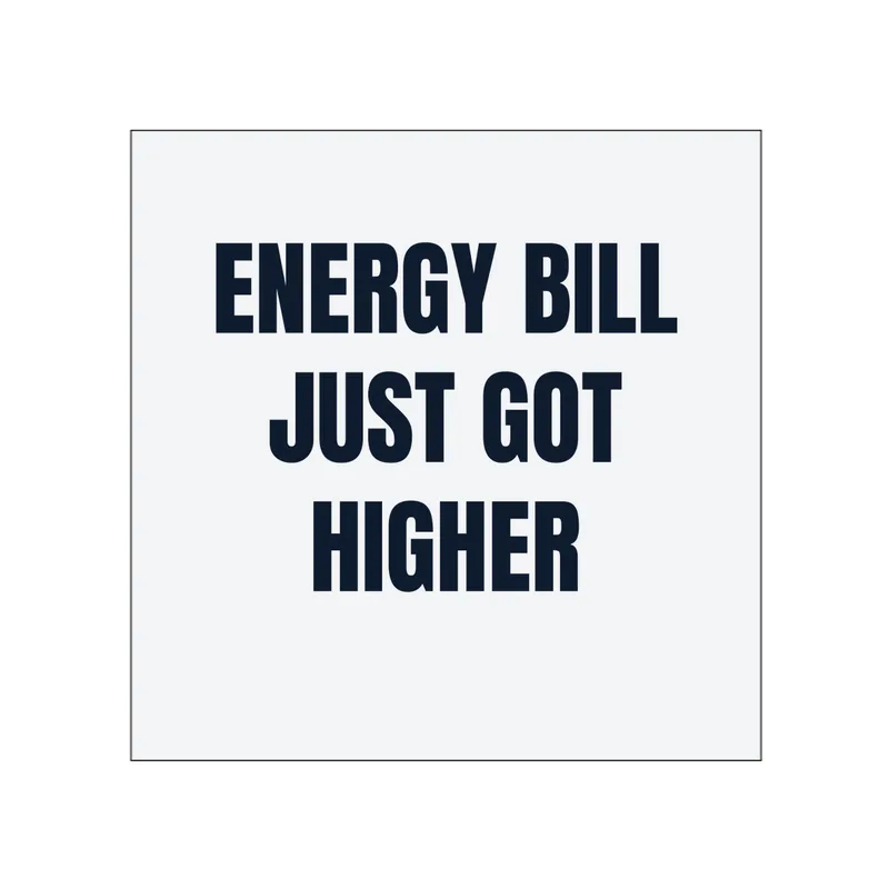 ENERGY BILL · JUST GOT · HIGHER in White