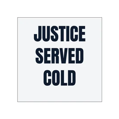 JUSTICE · SERVED · COLD in White