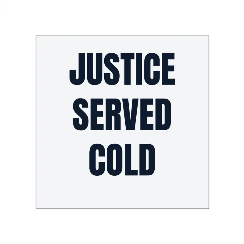 JUSTICE · SERVED · COLD in White