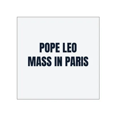 POPE LEO · MASS IN PARIS in White