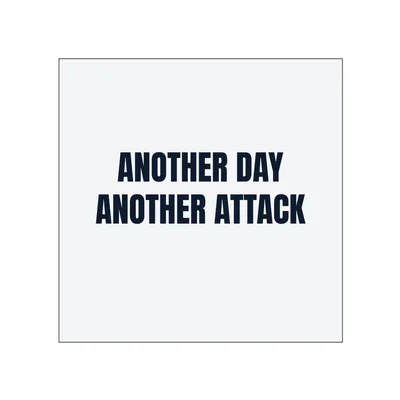 ANOTHER DAY · ANOTHER ATTACK in White