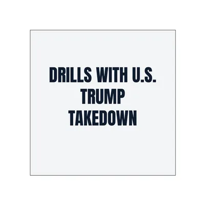 DRILLS WITH U.S. · TRUMP · TAKEDOWN in White