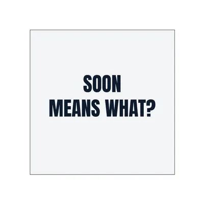 SOON · MEANS WHAT? in White