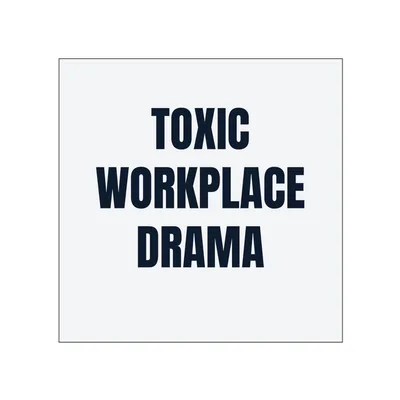 TOXIC · WORKPLACE · DRAMA in White