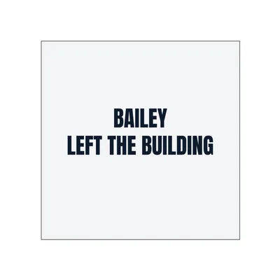 BAILEY · LEFT THE BUILDING in White