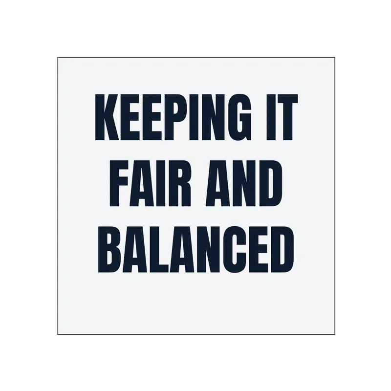 KEEPING IT · FAIR AND · BALANCED in White