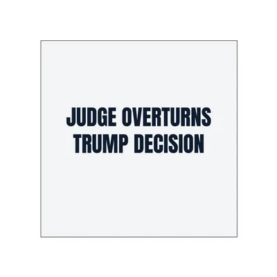 JUDGE OVERTURNS · TRUMP DECISION in White