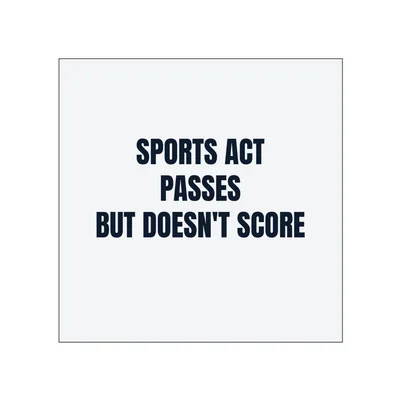 SPORTS ACT · PASSES · BUT DOESN'T SCORE in White