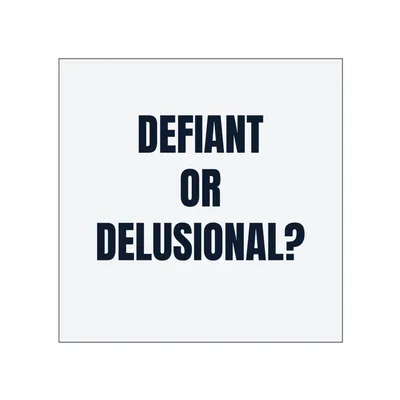 DEFIANT · OR · DELUSIONAL? in White