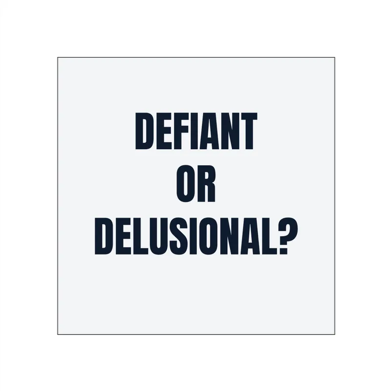 DEFIANT · OR · DELUSIONAL? in White