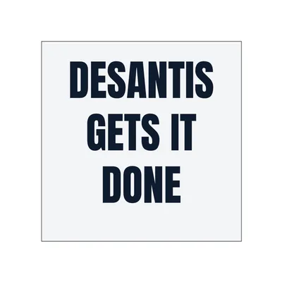 DESANTIS · GETS IT · DONE in White