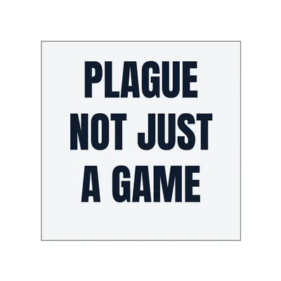 PLAGUE · NOT JUST · A GAME in White