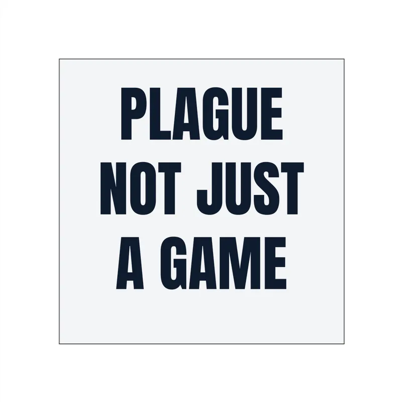 PLAGUE · NOT JUST · A GAME in White