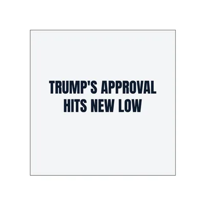 TRUMP'S APPROVAL · HITS NEW LOW in White