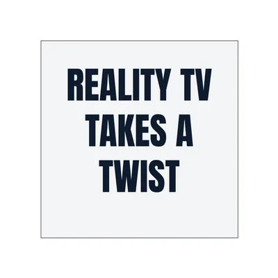 REALITY TV · TAKES A · TWIST in White