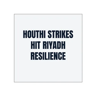 HOUTHI STRIKES · HIT RIYADH · RESILIENCE in White