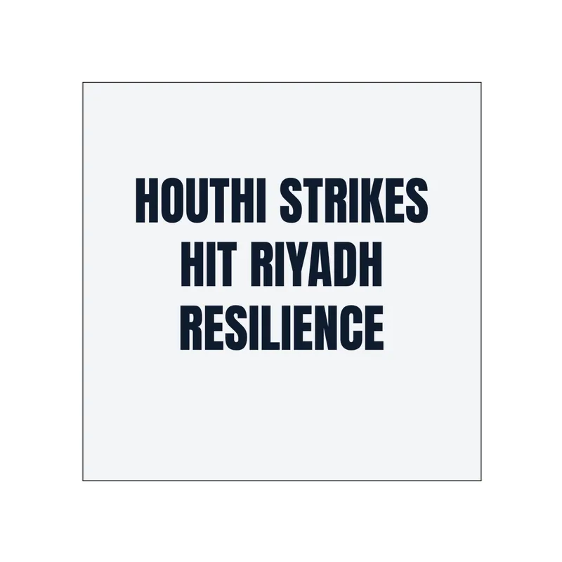HOUTHI STRIKES · HIT RIYADH · RESILIENCE in White