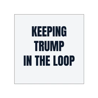 KEEPING · TRUMP · IN THE LOOP in White