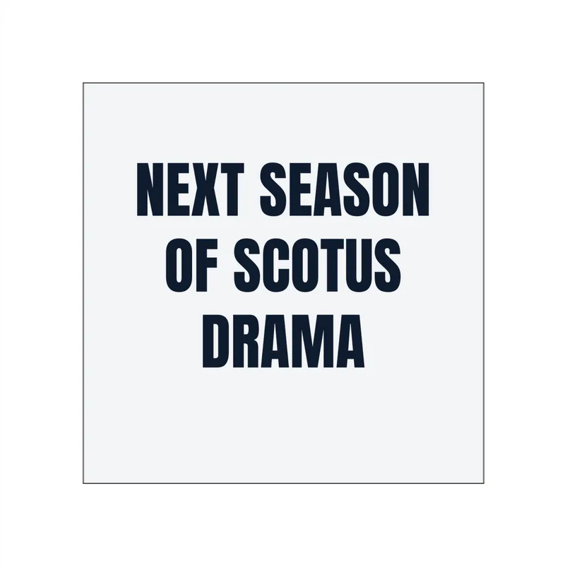 NEXT SEASON · OF SCOTUS · DRAMA in White