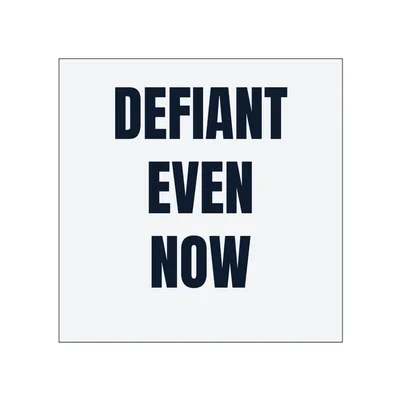 DEFIANT · EVEN · NOW in White