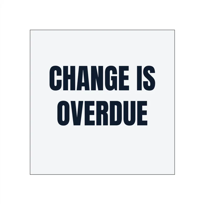 CHANGE IS · OVERDUE in White