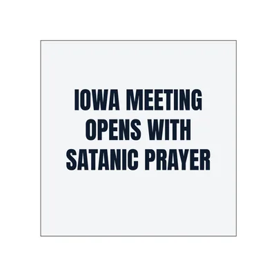 IOWA MEETING · OPENS WITH · SATANIC PRAYER in White